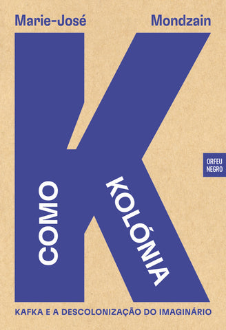 K como Kolónia — Kafka e a descolonização do imaginário